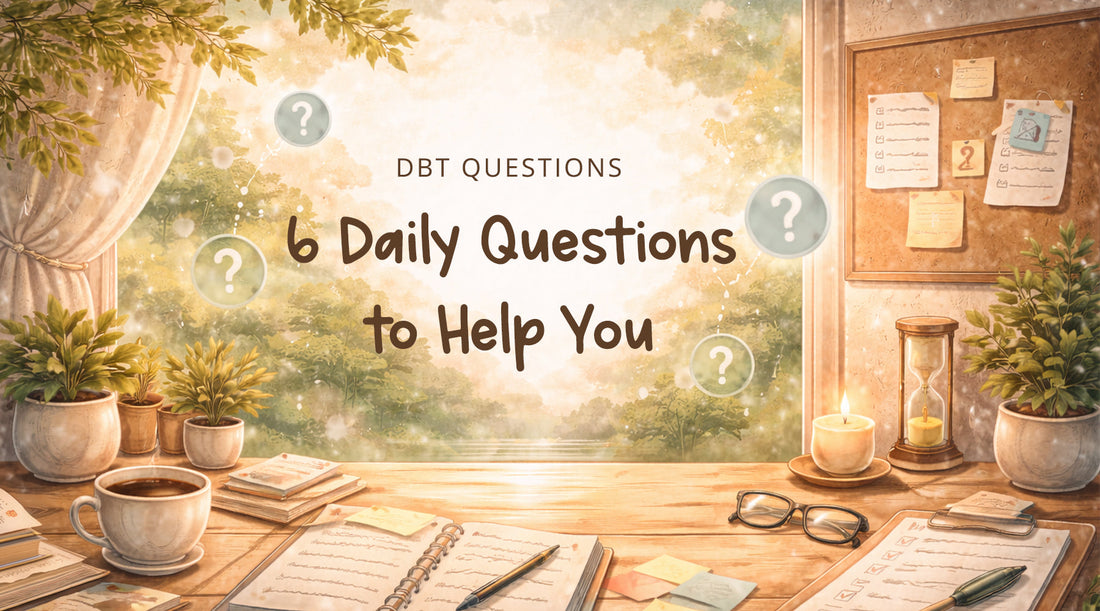 DBT Mindset: 6 Daily Questions to Help You Respond (Not React)
